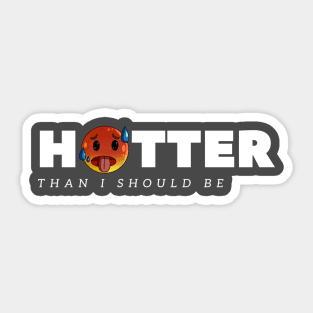 hotter than i should be Sticker